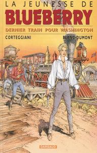 CORTEGGIANI; BLANC-DUMONT: La jeunesse de Blueberry Tome 12 : Dernier train pour Washington