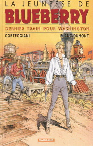 CORTEGGIANI; BLANC-DUMONT: La jeunesse de Blueberry Tome 12 : Dernier train pour Washington
