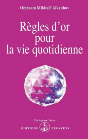 AÏVANHOV, Omraam Michaël: Règles d'or pour la vie quotidienne