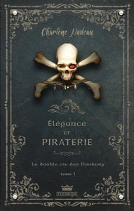 NADEAU, Charlène: Élégance et piraterie Tome 1 : La double vie des Danbury