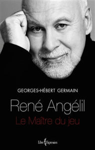 GERMAIN, Georges-Hébert: René Angélil Le maître du jeu.