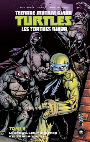 EASTMAN, Kevin; WALTZ, Tom; SANTOLOUCO, Mateus: Teenage mutant ninja turtles - Les tortues ninja  Tome 5 : Les fous, les monstres et les marginaux
