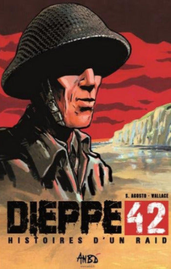 AGOSTO, Stéphan; WALLACE: Dieppe 42 - Histoire d'un raid