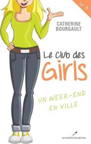 BOURGAULT, Catherine: Le club des girls Tome 3 : Un week-end en ville