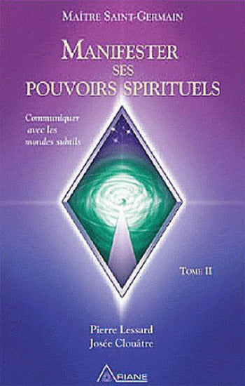 LESSARD, Pierre; Clouâtre, Josiane; SAINT-GERMAIN, Maître: Manifester ses pouvoirs spirituels Tome II (DVD inclus)