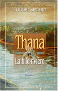 SIMARD, Louise:  Thana Tome 1 : La fille-rivière