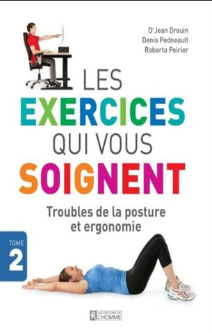 DROUIN, Jean; PEDNEAULT, Denis; POIRIER, Roberto: Les exercices qui vous soignent Tome 2 : Troubles de la posture et ergonomie