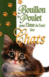 CANFIELD, Jack; HANSEN, Mark Victor; BECKER, Marty; KLINE, Carol; SHOJAI, Amy D.: Bouillon de poulet pour l'âme de l'ami des Chats