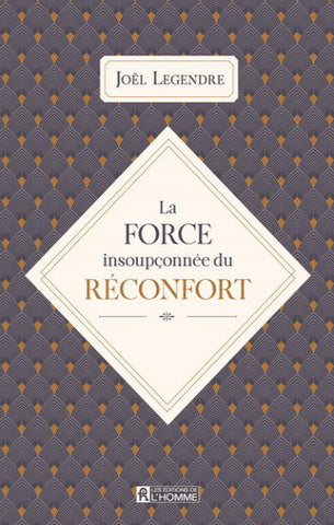 LEGENDRE, Joël: La force insoupçonnée du réconfort