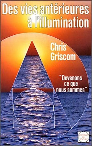 GRISCOM, Chris: Des vies antérieures à l'illumination