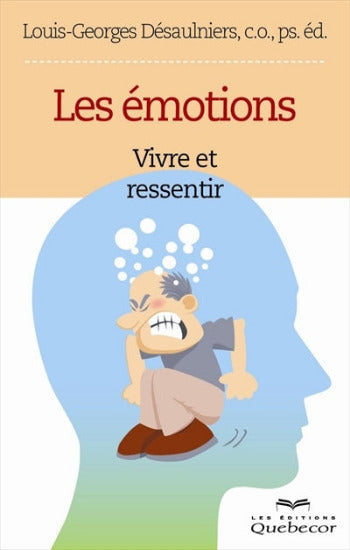 DÉSAUlNIERS, Louis-Georges: Les émotions Vivre et ressentir