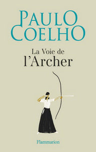 COELHO, Paulo: La voie de L'Archer