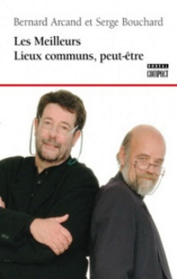 ARCAND, Bernard; BOUCHARD, Serge: Les meilleurs lieux communs, peut-être