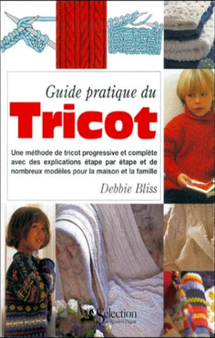BLISS, Debbie: Guide pratique du tricot
