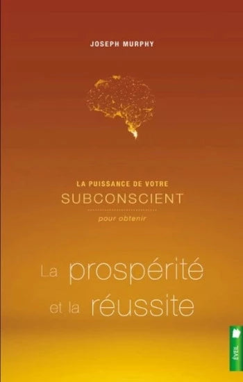 MURPHY, Joseph: La puissance de votre subsonscient pour la prospérité et la réussite