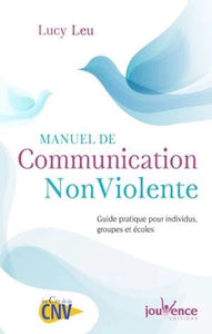 LEU, Lucy: Manuel de communication non violente (CNV) : Guide pratique pour individus, groupes et écoles