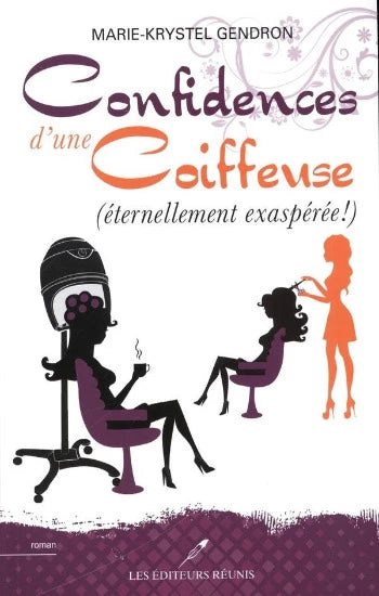 GENDRON, Marie-Krystel: Confidences d'une coiffeuse (3 volumes)