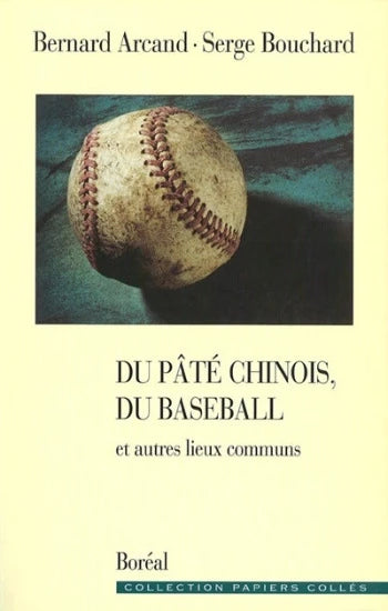 ARCAND, Bernard; BOUCHARD, Serge: Du pâté chinois, du baseball et autres lieux communs