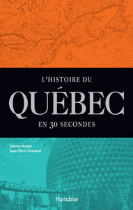 MOISAN, Sabrina; CHARLAND, Jean-Pierre: L'histoire du Québec en 30 secondes
