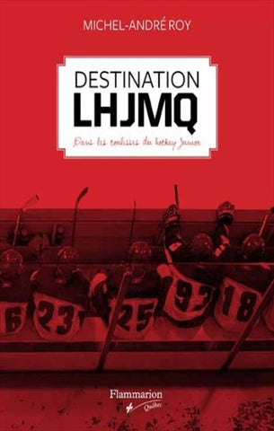 ROY, Michel-André: Destination LHJMQ : Dans les coulisses du hockey junior