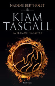 BERTHOLET, Nadine: Kiam Tasgall Tome 4 : La flamme d'Araltar