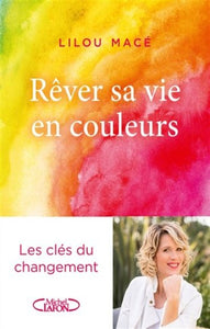 MACÉ, Lilou: Rêver sa vie en couleurs