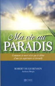 BENSON, Robert Hugh: Ma vie au paradis