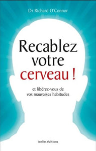 O'CONNOR, Richard: Recâblez votre cerveau!