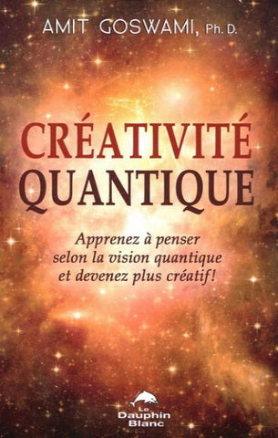 GOSWAMI, Amit: Créativité quantique