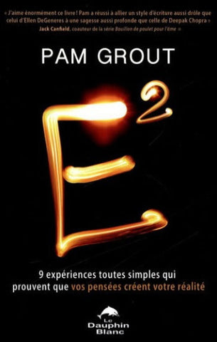 GROUT, Pam: E2 - 9 expériences toutes simples qui prouvent que vos pensées créent votre réalité