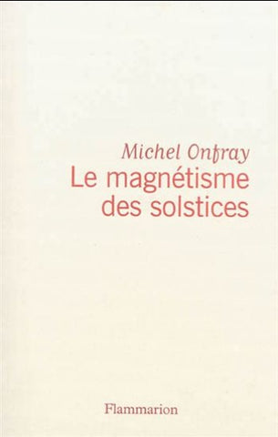 ONFRAY, Michel: Le magnétisme des solstices