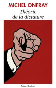 ONFRAY, Michel: Théorie de la dictature
