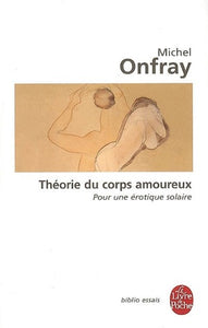 ONFRAY, Michel: Théorie du corps amoureux