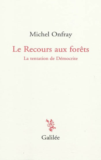 ONFRAY, Michel: Le recours aux forêts