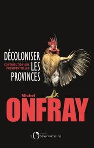 ONFRAY, Michel: Décoloniser les provinces