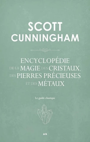 CUNNINGHAM, Scott: Encyclopédie de la magie des cristaux, des pierres précieuses et des métaux