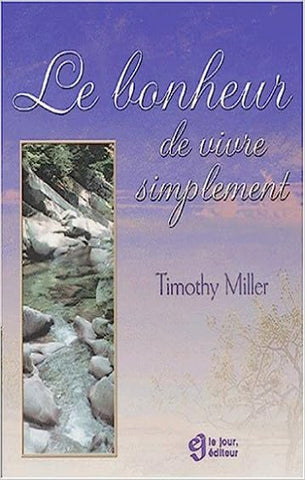 MILLER, Timothy: Le bonheur de vivre simplement