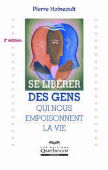 HAINEAULT, Pierre: Se libérer des gens qui nous empoisonnent la vie