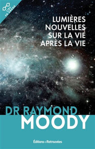 MOODY, Raymond: Lumières nouvelles sur la vie après la vie