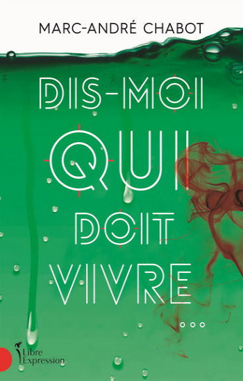 CHABOT, Marc-André: Dis-moi qui doit vivre