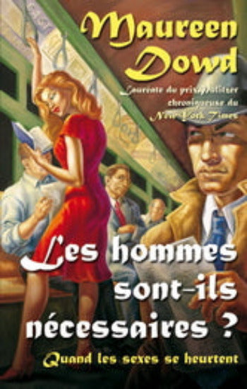 DOWD, Maureen: Les hommes sont-ils nécessaires?