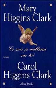 CLARK, Mary Higgins; CLARK, Carol Higgins: Ce soir je veillerai sur toi