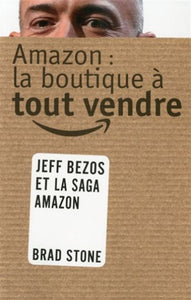 STONE, Brad: Amazon : la boutique à tout vendre
