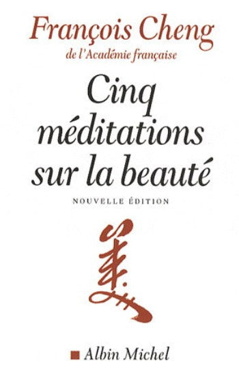 CHENG, François: Cinq méditations sur la beauté