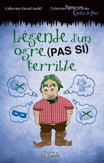 GIRARD-AUDET, Catherine:  L'envers des contes  - Légende d'un ogre (pas si) terrible