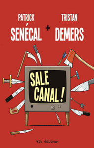 SENÉCAL, Patrick; DEMERS, Tristan: Sale canal !