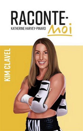 HARVEY-PINARD, Katherine: Raconte-moi Kim Clavel