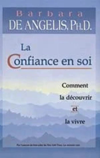 ANGELIS, Barbara de: La Confiance en soi, Comment la découvrir et la vivre