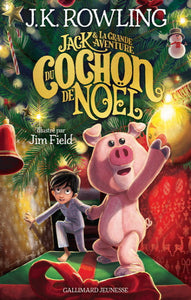 ROWLING, J.K.: Jack et La Grande Aventure du Cochon de Noël