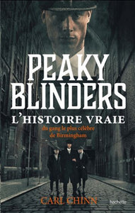 CHINN, Carl: Peaky Blinders : L'histoire vraie du gang le plus célèbre de Birmingham